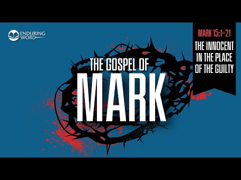 The Innocent in the Place of the Guilty — Mark 15:1-21