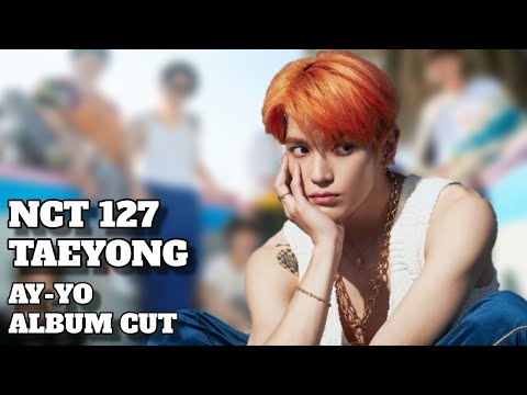 NCT 127 - Ay-Yo - Taeyong Cut