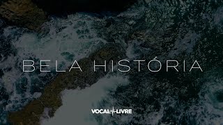 Vocal Livre - Bela História | Acústico  (Vídeo Oficial)