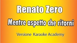 Renato Zero -  Mentre aspetto che ritorni (Versione Karaoke Academy Italia)