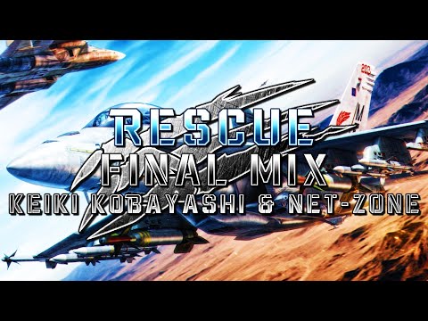 Rescue (Ace Combat 7: Skies Unknown) - Final Mix (Keiki Kobayashi & @Net-Zone)