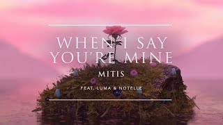 MitiS - When I Say You&#39;re Mine (feat. Luma &amp; Notelle) | Ophelia Records