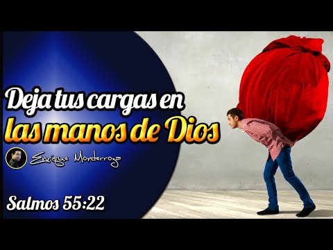 Deja tus cargas en las manos de Dios