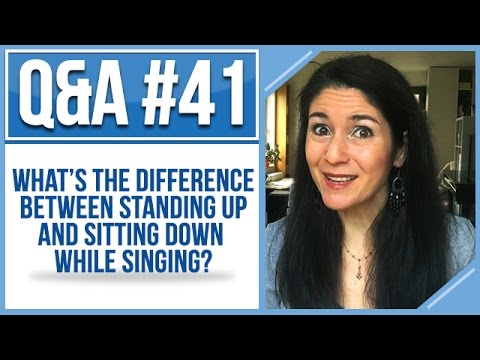 Q&A #41: What's the Difference Between STANDING UP and SITTING DOWN While Singing?