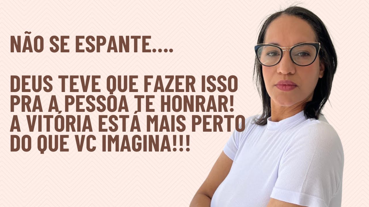 Não se espante!!! Deus teve que fazer isso pra essa pessoa te honrar! A tua vitória vem a caminho.