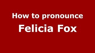 How to pronounce Felicia Fox