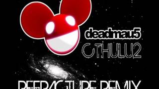 Deadmau5 - Cthulhu2 (Refracture Remix)