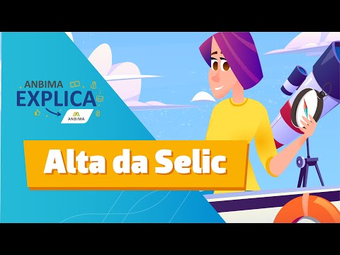 ANBIMA Explica: Alta da Selic