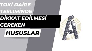 TOKİ DAİRE TESLİMİNDE DİKKAT EDİLMESİ GEREKEN HUSUSLAR, KDV, DASK VE AVANS BEDEL