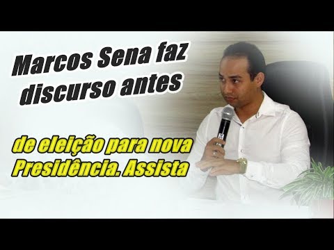 Marcos Sena faz discurso antes de eleição para nova Presidência. Assista