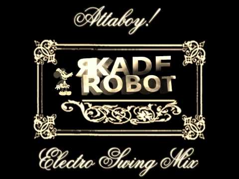 "Attaboy!" Electro Swing Mix - 50 Mins - R-Kade Robot