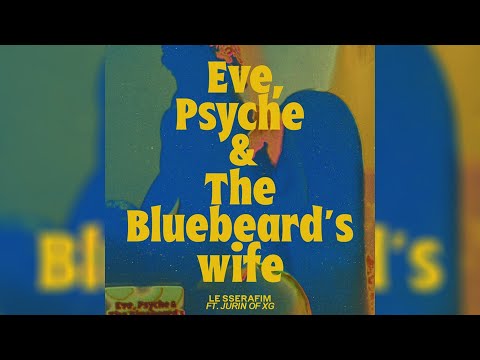 LE SSERAFIM & XG - EVE, PSYCHE & THE BLUEBEARD'S WIFE (FT. JURIN of XG) [AUDIO]