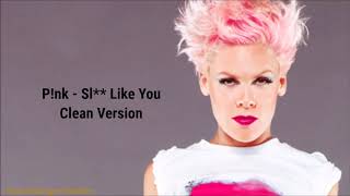 P!nk - Sl*t Like You (Squeaky Clean Version)