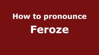 How to pronounce Feroze
