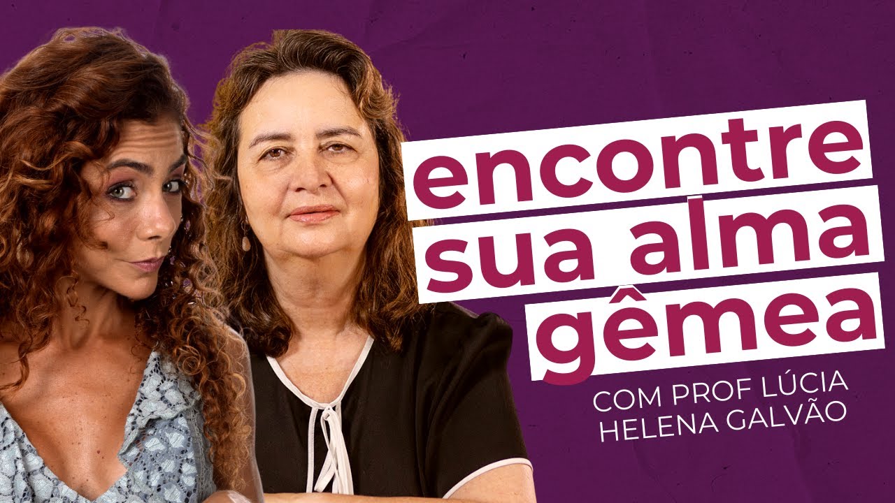 IDEIAS QUE TEMOS QUE DESCONSTRUIR PRA ENCONTRAR A ALMA GÊMEA com Prof Lúcia Helena Galvão | Soltos