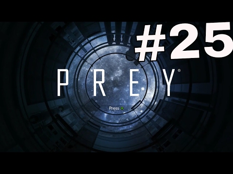 PREY Gameplay Walkthrough Part 25 - (XBOX ONE)