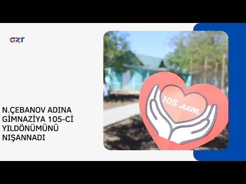 N.ÇEBANOV ADINA GİMNAZİYA 105-Cİ YILDÖNÜMÜNÜ NIŞANNADI