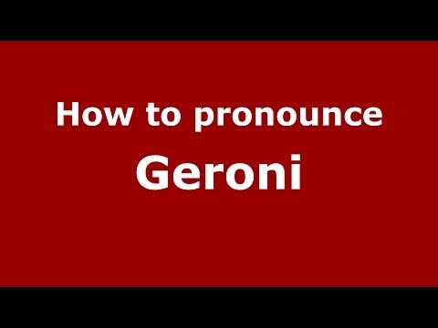 How to pronounce Geroni (Italian/Italy)  - PronounceNames.com