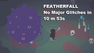 Featherfall No Major Glitches Speedrun in 10m 53s [PB/WR]