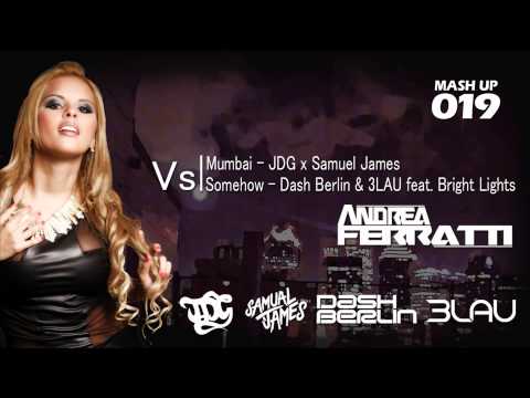 Mumbai Vs Somehow - JDG x Samuel James Vs Dash Berlin & 3LAU (ANDREA FERRATTI MASHUP #19)