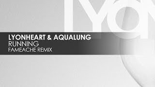 Lyonheart &amp; Aqualung - Running (Fameache Remix)
