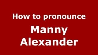 How to pronounce Manny Alexander
