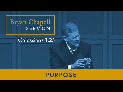 Bryan Chapell Sermon - "Purpose"