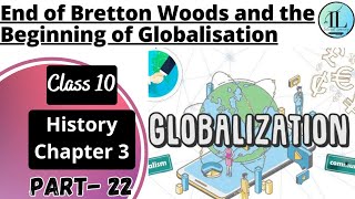 End of Bretton Woods and the Beginning of Globalisation | The Making of Global World | Class 10