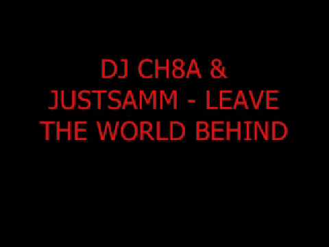 DJ JustSamm & DJ Ch8a-Leave The World Behind