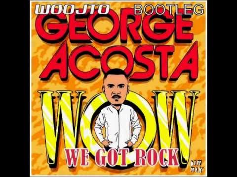 George Acosta - We Got Rock (Woojto Mash Up)