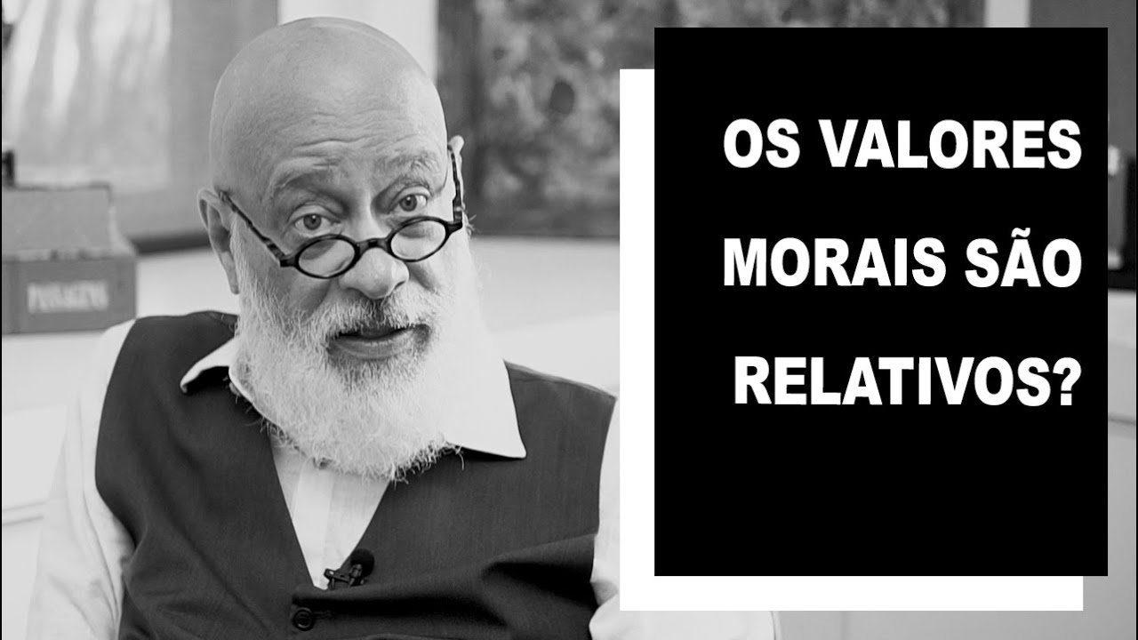 Os valores morais são relativos? - Luiz Felipe Pondé