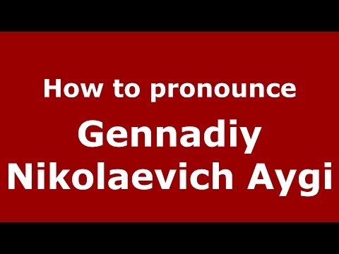 How to pronounce Gennadiy Nikolaevich Aygi (Russian/Russia) - PronounceNames.com