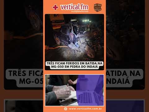 TRÊS FICAM FERIDOS EM BATIDA NA MG 050 EM PEDRA DO INDAIÁ