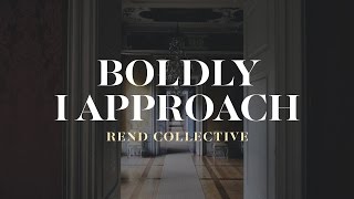 Boldly I Approach - Rend Collective  // Letras