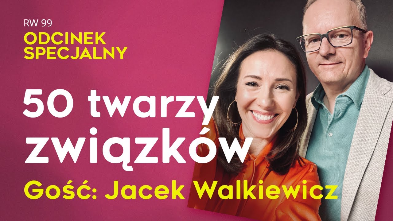 RW 99: Odcinek specjalny, „50 twarzy związków. Gość: Jacek Walkiewicz” #rozwój #relacje #duchowość