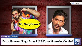 Actor Ranveer Singh Buys Rs 119 Crore House in Mumbai