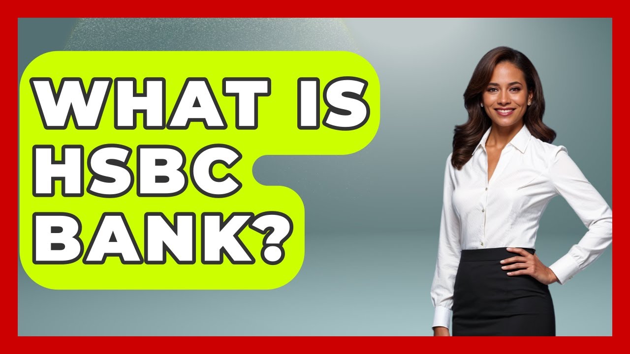 What Is HSBC Bank? - Ask Your Bank Teller