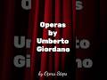 Operas by Umberto Giordano #classicalmusic #opera #musichistory #umbertogiordano #singing