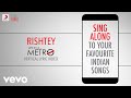 Rishtey - Life in a Metro|Official Bollywood Lyrics|James|Pritam