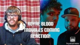 ROYAL BLOOD - TROUBLES COMING REACTION