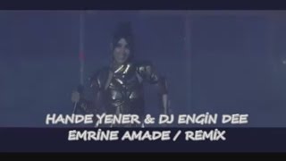 HANDE YENER &amp; DJ ENGİN DEE - EMRİNE AMADE / REMİX 2017