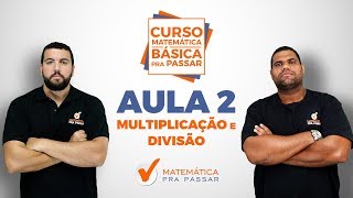 CURSO MATEMÁTICA BÁSICA PRA PASSAR - AULA 2 - MULTIPLICAÇÃO E DIVISÃO.