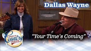 DALLAS WAYNE sings YOUR TIME&#39;S COMIN&#39;!