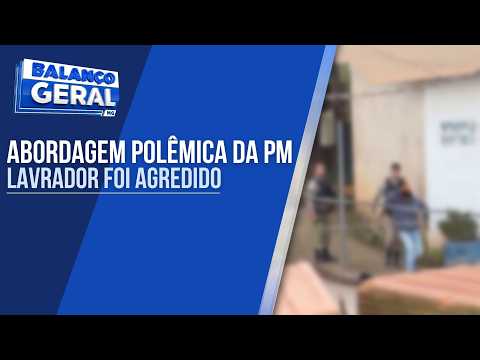 LAVRADOR DENUNCIA AGRESSÕES DURANTE ABORDAGEM DA POLÍCIA EM SENADOR AMARAL; POLÍCIA INVESTIGA O CASO
