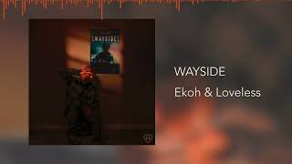 Ekoh x Loveless - WAYSIDE (Official Audio)