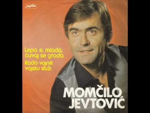 Momcilo Jevtovic - Lepa si, mlada, cuvaj se grada