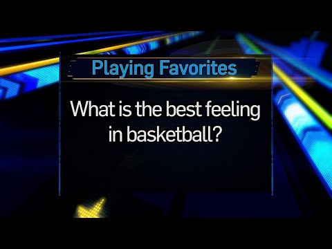 Playing Favorites: What's the Best Feeling in Basketball?