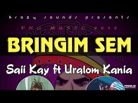 BRINGIM SEM (2019)SAII KAY X URALOM KANIA