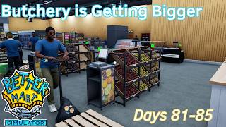 Butchery is Getting Bigger - 17 - Days 81-85 - Better Mart