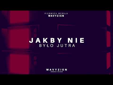 Wavyzien - JAKBY NIE BYŁO JUTRA ( PIERWSZA WERSJA!!! )